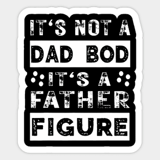 It'S Not A Dad Bod It'S A Father Figure Father'S Day Sticker